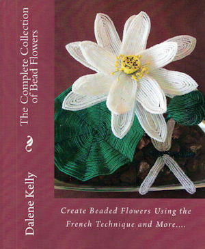 The Complete Collection of Beaded Flowers by Dalene Kelly